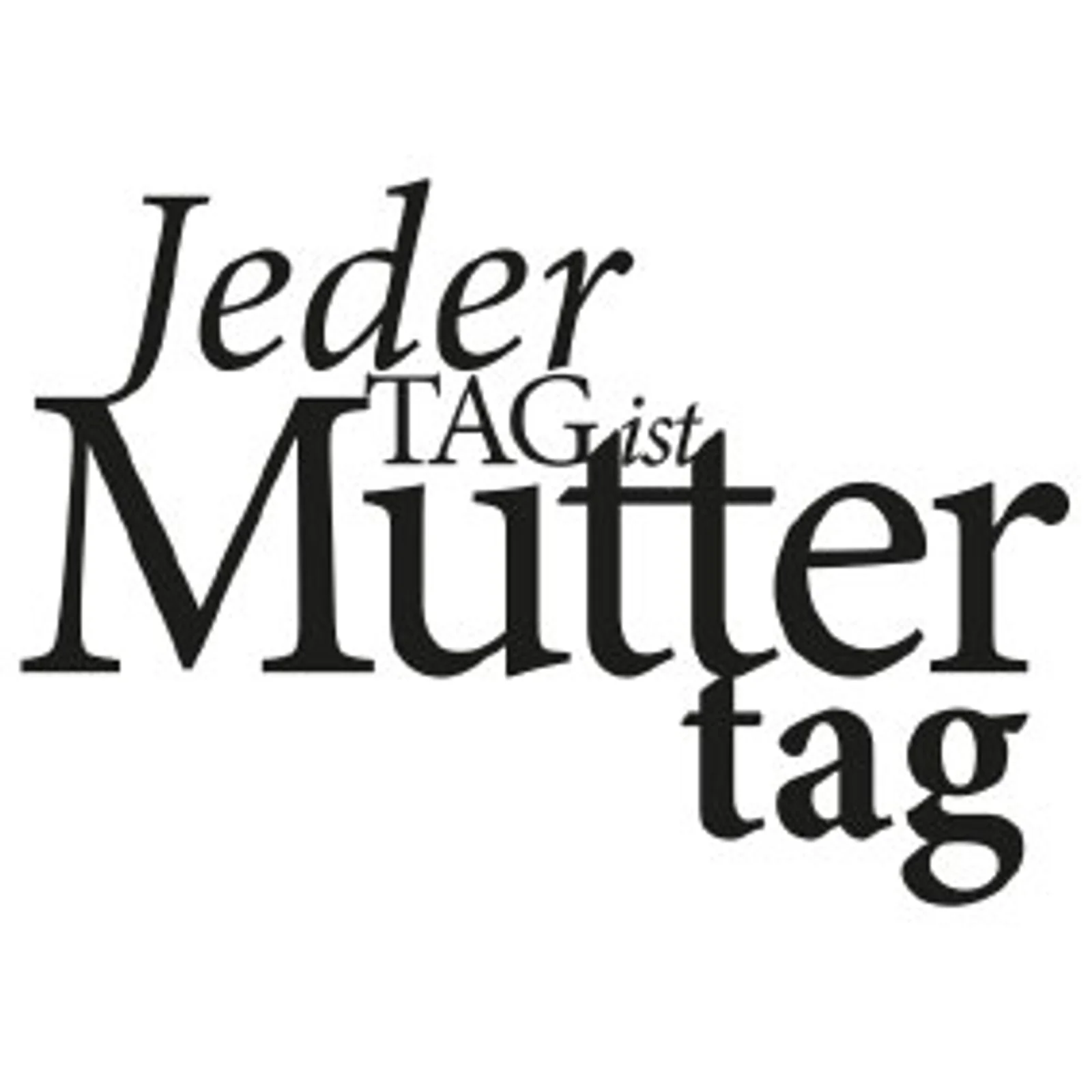 typoBILD "Jeder Tag ist Muttertag!"