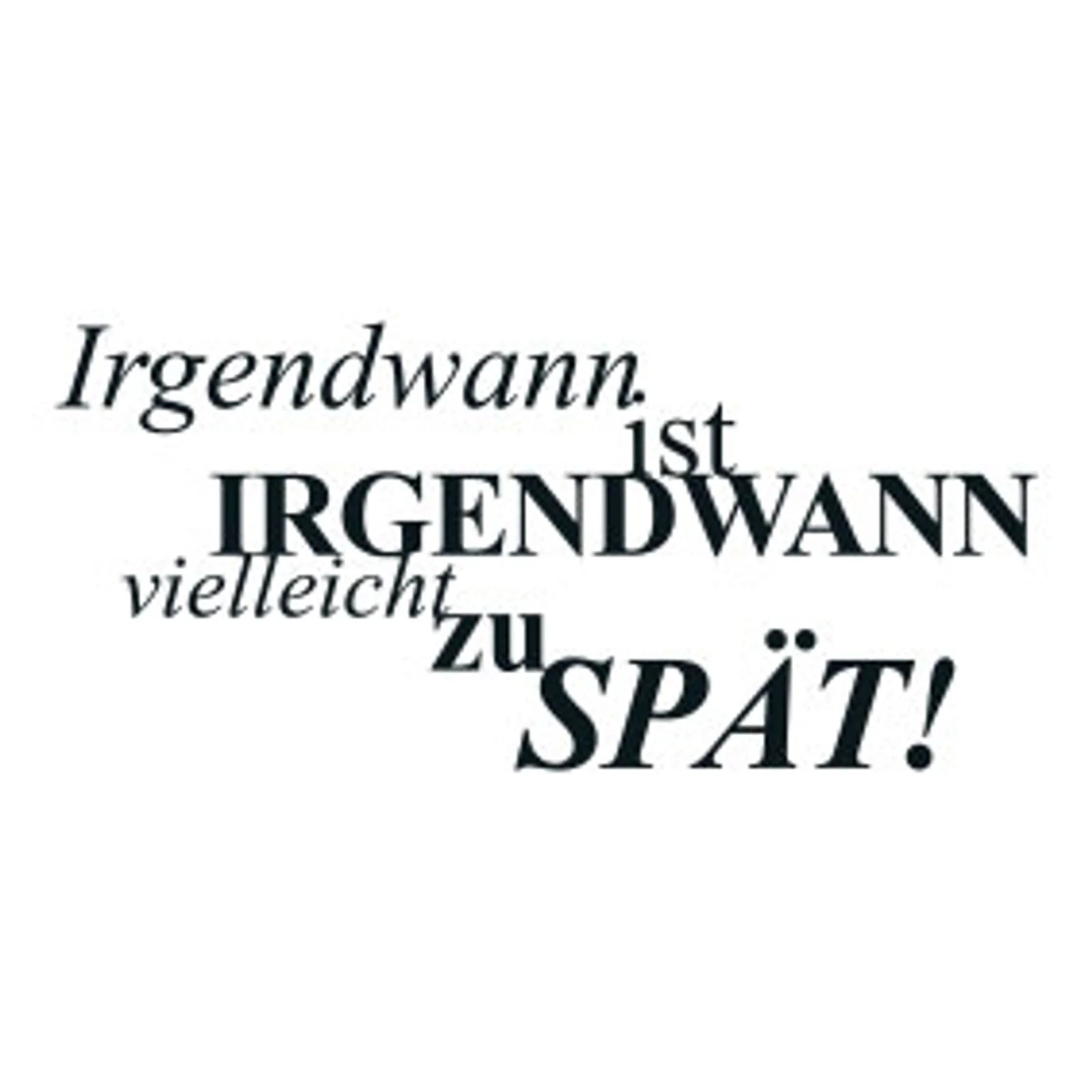 typoBILD "Irgendwann ist irgendwann vielleicht zu spät!"