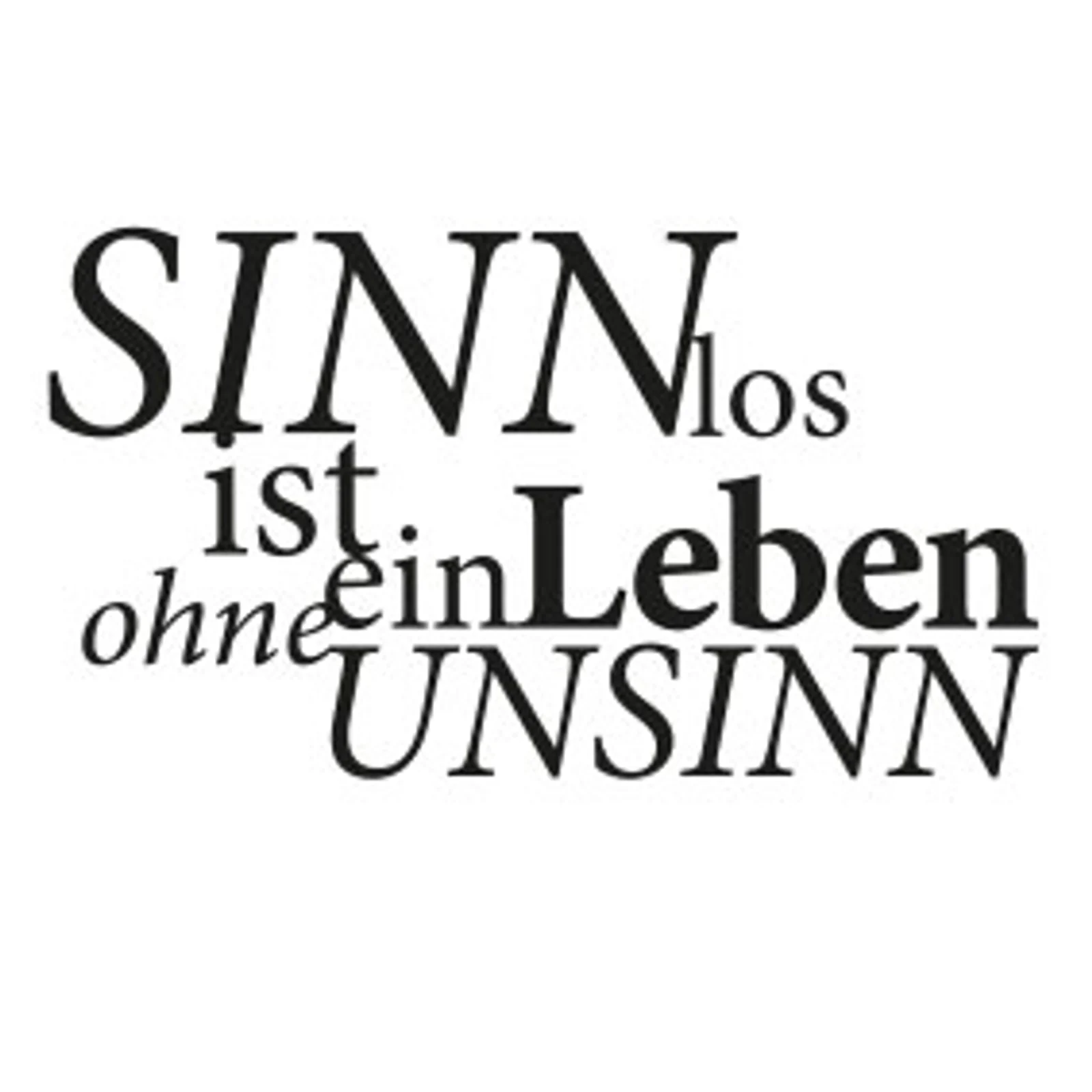 typoBILD "Sinnlos ist ein Leben ohne Unsinn!"