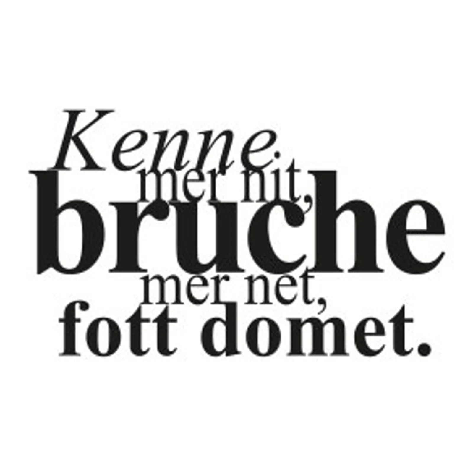 typoBILD "Kenne mer nit, bruche mer net, fott domet!"