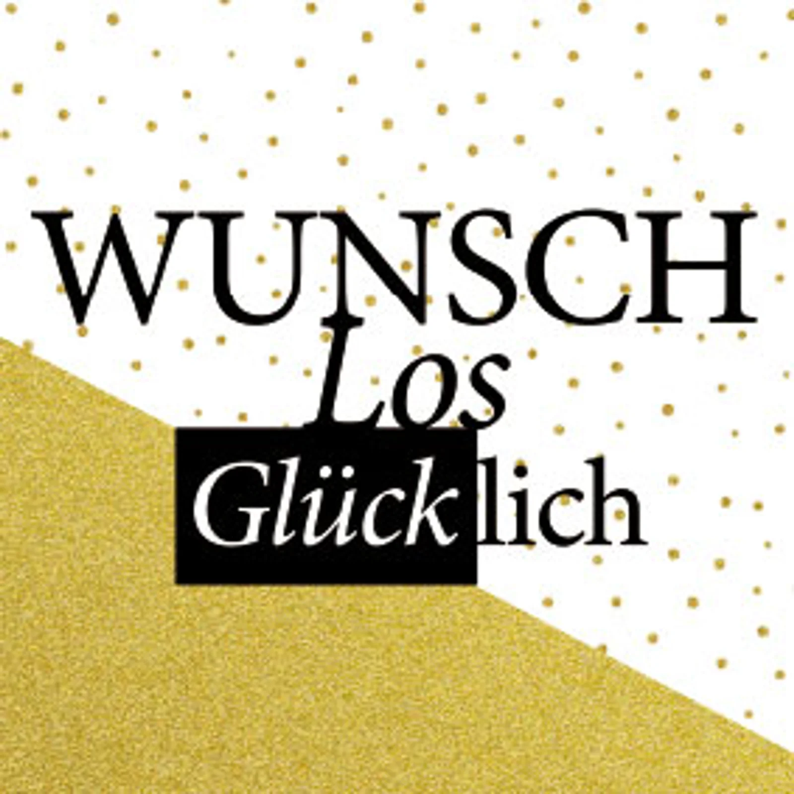 typoBILD "Wunschlos GLÜCKlich!"