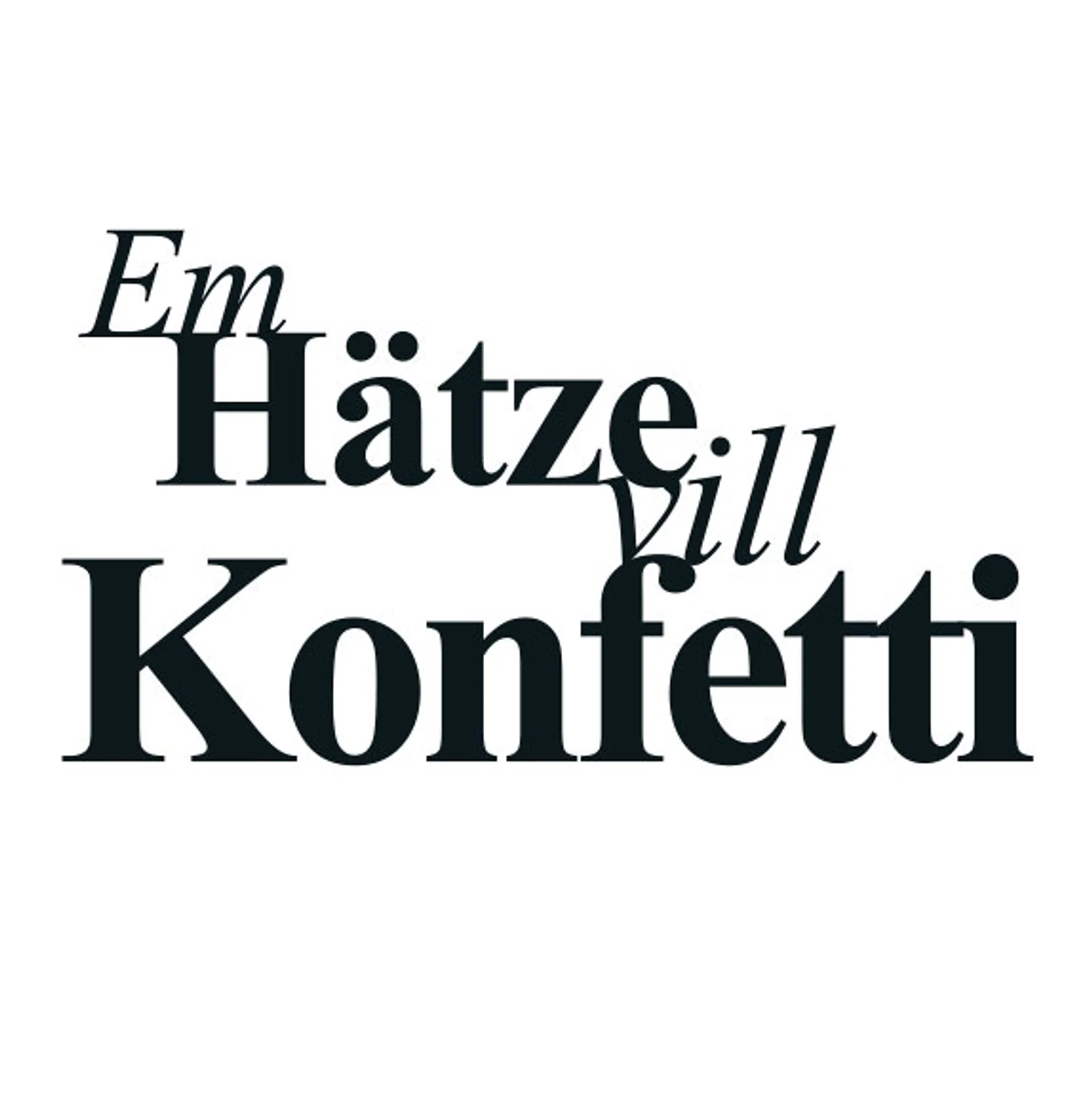 typoBILD "Em Hätte vill Konfetti!"