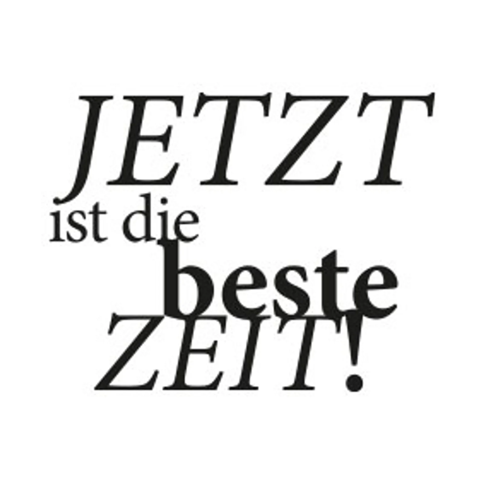 typoBILD "Jetzt ist die beste Zeit!"