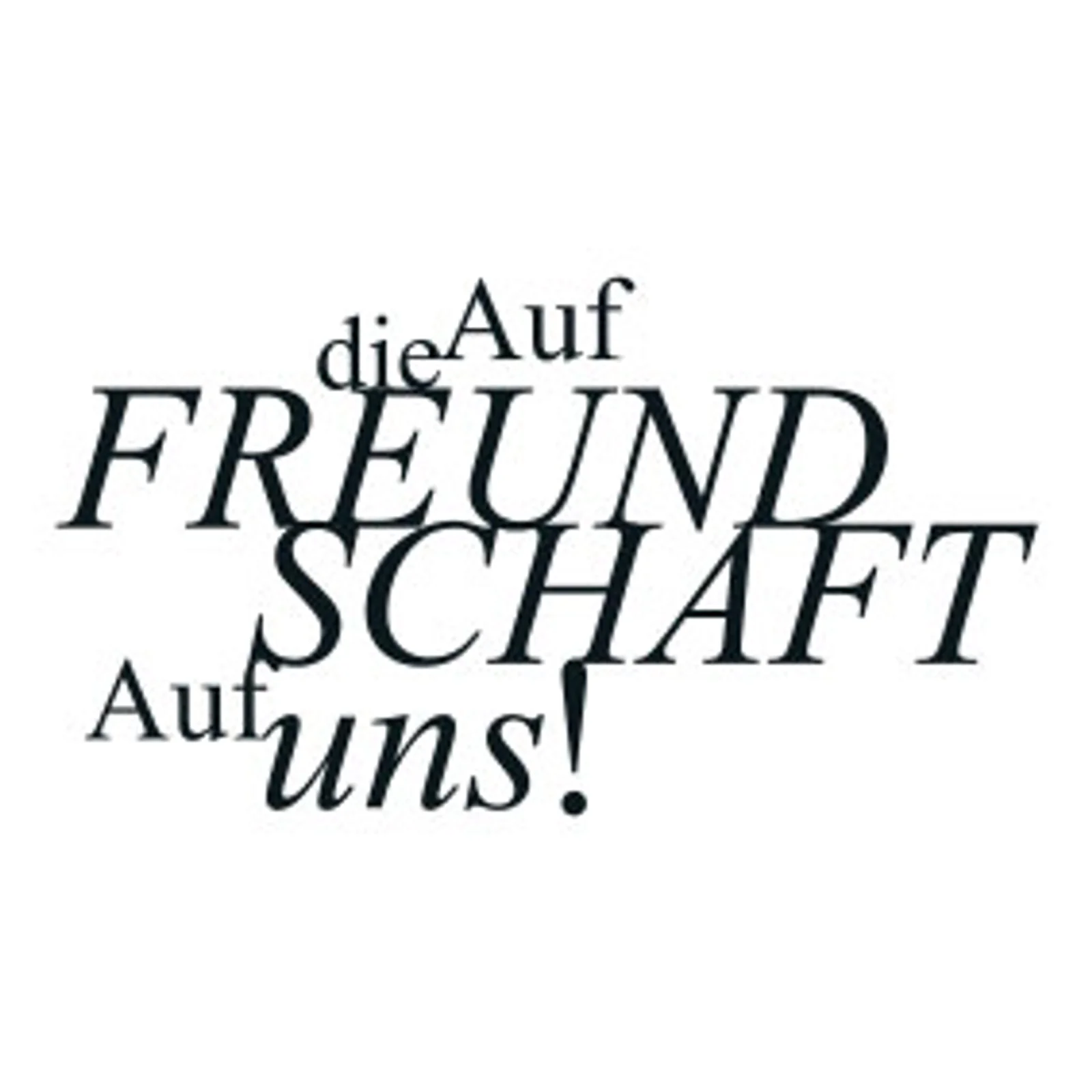 typoBILD "Auf die Freundschaft. Auf uns!"