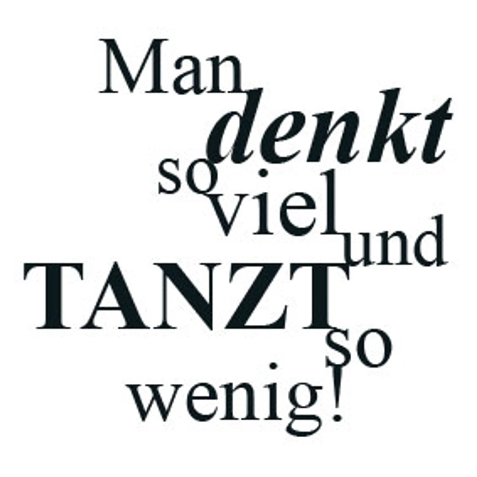 typoBILD "Man denkt so viel und tanzt so wenig!"